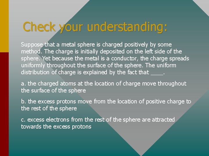 Check your understanding: Suppose that a metal sphere is charged positively by some method.
