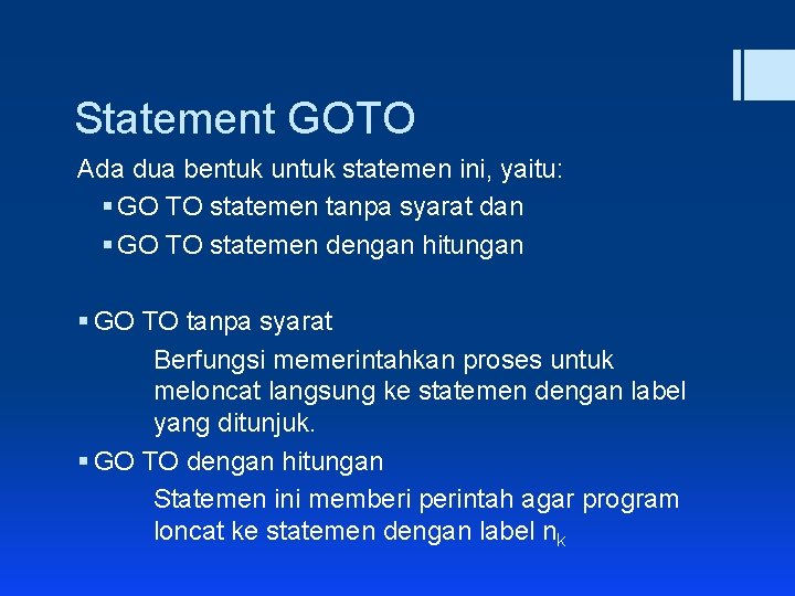 Statement GOTO Ada dua bentuk untuk statemen ini, yaitu: § GO TO statemen tanpa