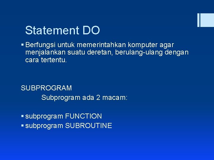 Statement DO § Berfungsi untuk memerintahkan komputer agar menjalankan suatu deretan, berulang-ulang dengan cara