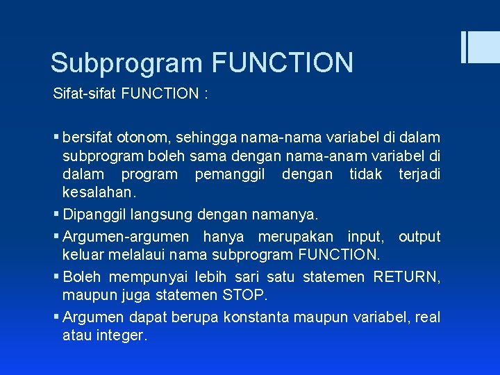 Subprogram FUNCTION Sifat-sifat FUNCTION : § bersifat otonom, sehingga nama-nama variabel di dalam subprogram