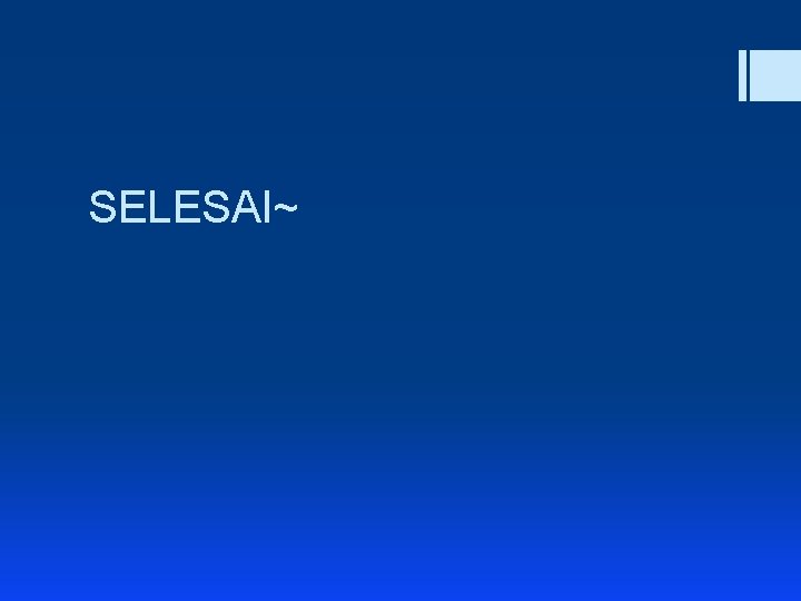 SELESAI~ 