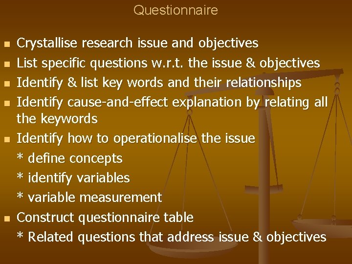 Questionnaire n n n Crystallise research issue and objectives List specific questions w. r.