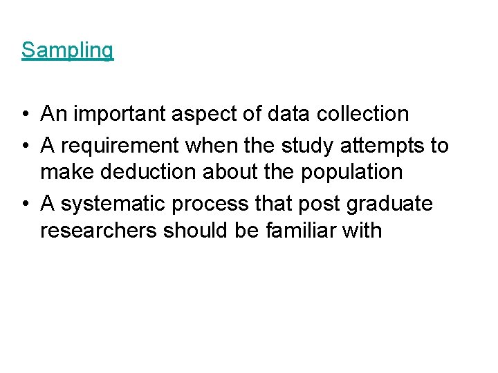 Sampling • An important aspect of data collection • A requirement when the study