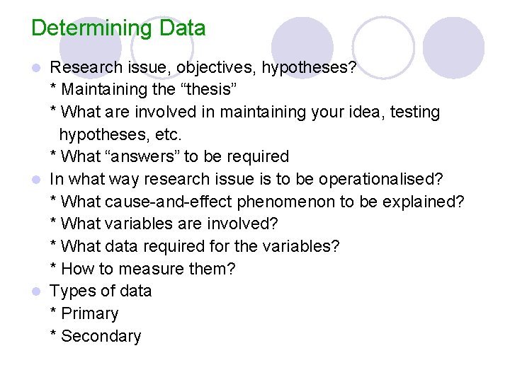 Determining Data Research issue, objectives, hypotheses? * Maintaining the “thesis” * What are involved