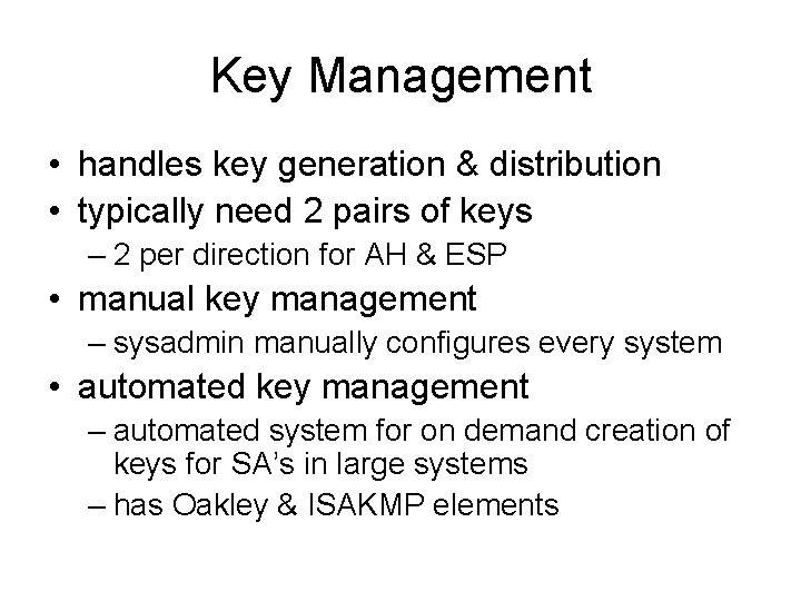 Key Management • handles key generation & distribution • typically need 2 pairs of