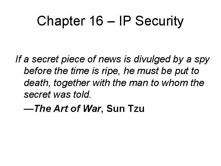 Chapter 16 – IP Security If a secret piece of news is divulged by