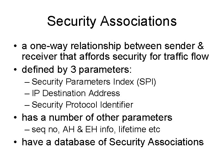 Security Associations • a one-way relationship between sender & receiver that affords security for