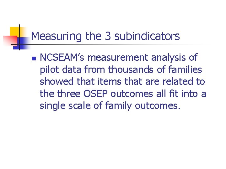 Measuring the 3 subindicators n NCSEAM’s measurement analysis of pilot data from thousands of