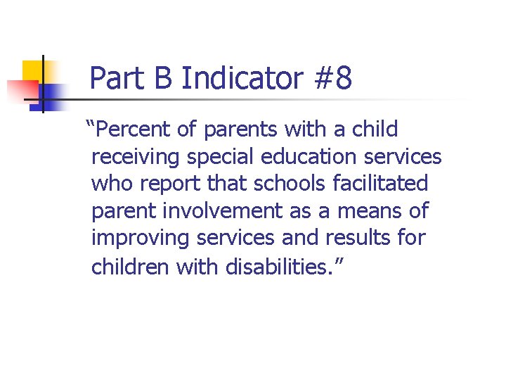 Part B Indicator #8 “Percent of parents with a child receiving special education services