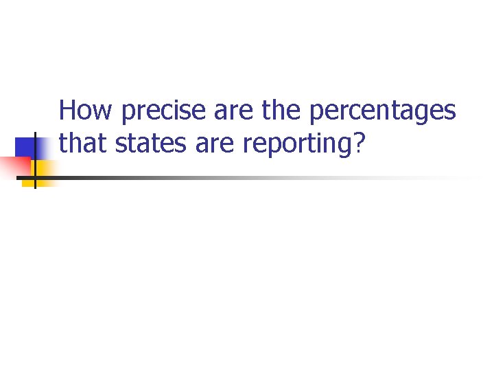 How precise are the percentages that states are reporting? 