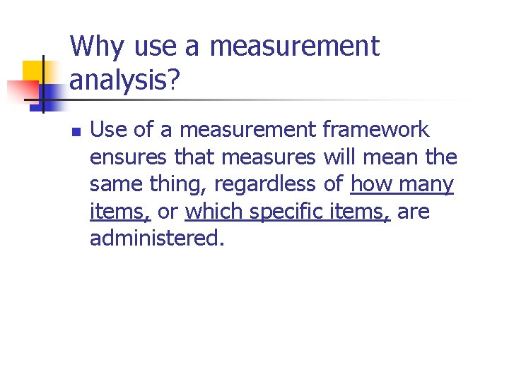 Why use a measurement analysis? n Use of a measurement framework ensures that measures