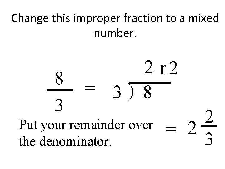 Change this improper fraction to a mixed number. 8 3 2 r 2 =