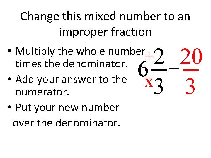 Change this mixed number to an improper fraction 2 20 6 = 3 3