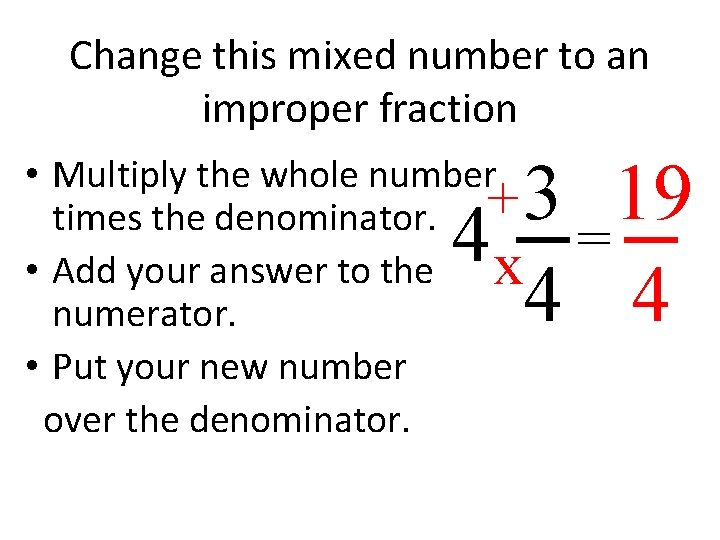 Change this mixed number to an improper fraction 3 19 4 = 4 4