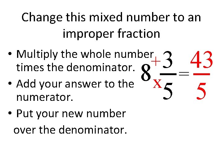 Change this mixed number to an improper fraction 3 43 8 = 5 5