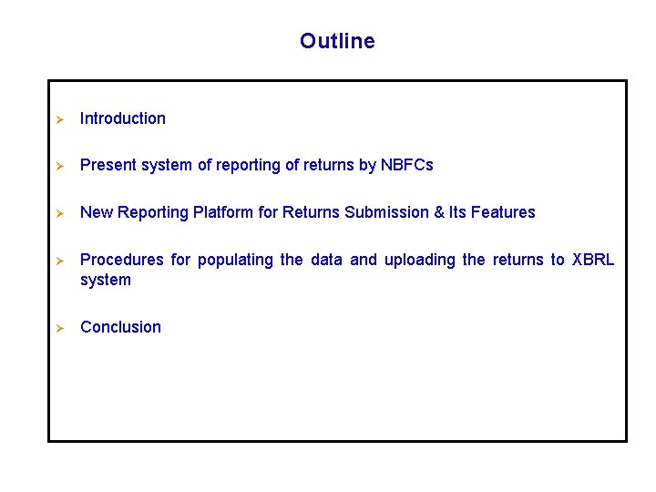 Outline Ø Introduction Ø Present system of reporting of returns by NBFCs Ø New