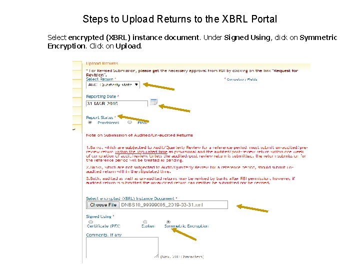 Steps to Upload Returns to the XBRL Portal Select encrypted (XBRL) instance document. Under