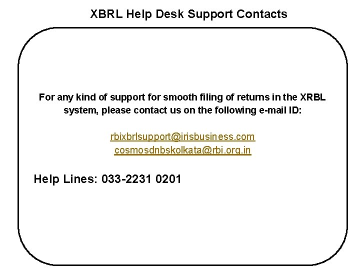 XBRL Help Desk Support Contacts For any kind of support for smooth filing of