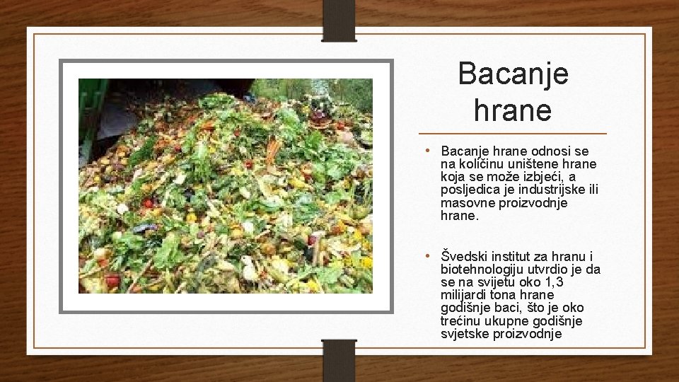 Bacanje hrane • Bacanje hrane odnosi se na količinu uništene hrane koja se može