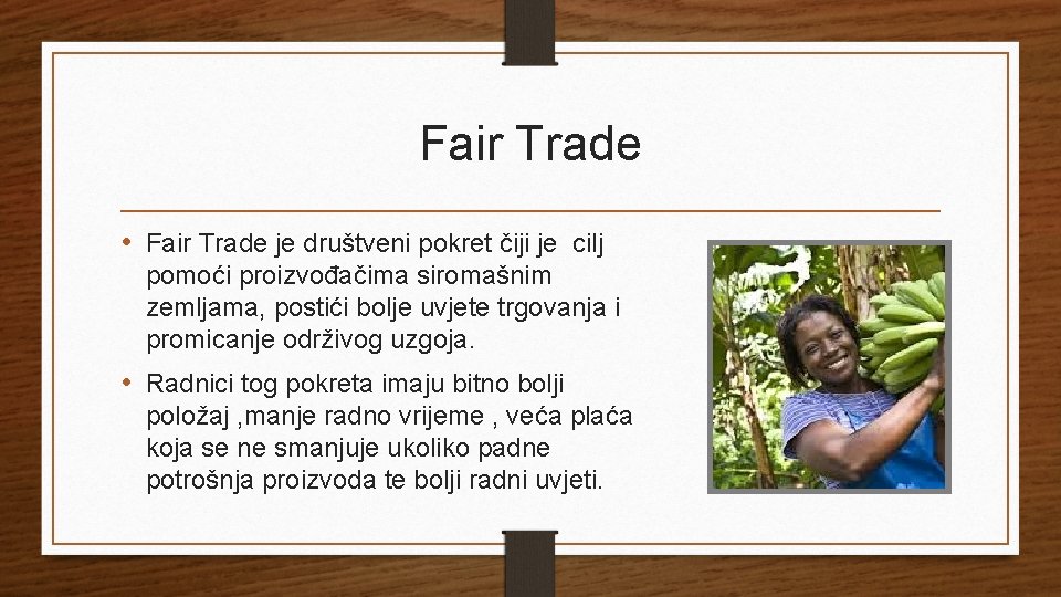 Fair Trade • Fair Trade je društveni pokret čiji je cilj pomoći proizvođačima siromašnim