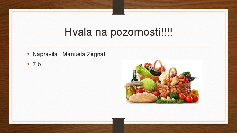 Hvala na pozornosti!!!! • Napravila : Manuela Zegnal • 7. b 