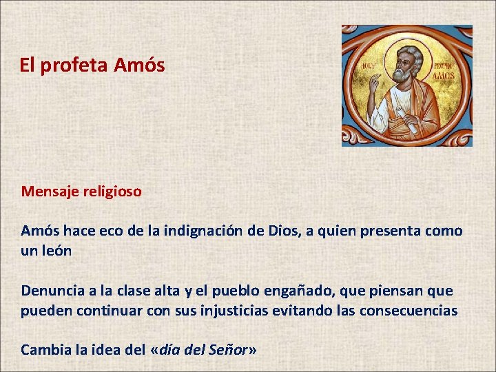 El profeta Amós Mensaje religioso Amós hace eco de la indignación de Dios, a