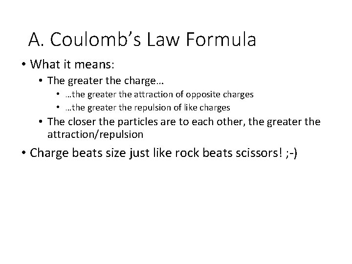 A. Coulomb’s Law Formula • What it means: • The greater the charge… •