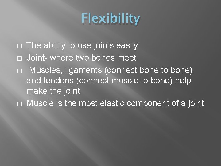 Flexibility � � The ability to use joints easily Joint- where two bones meet