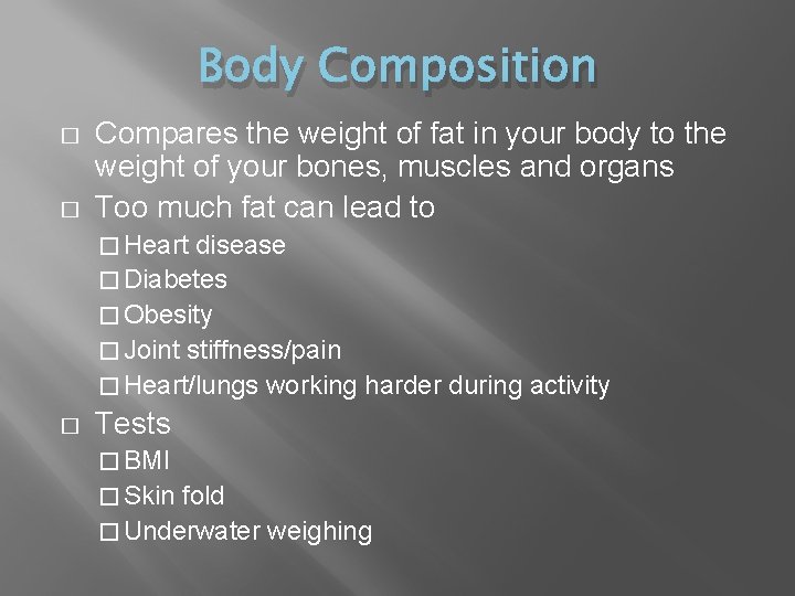 Body Composition � � Compares the weight of fat in your body to the