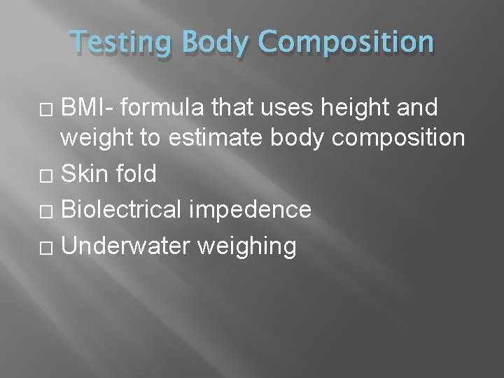 Testing Body Composition BMI- formula that uses height and weight to estimate body composition