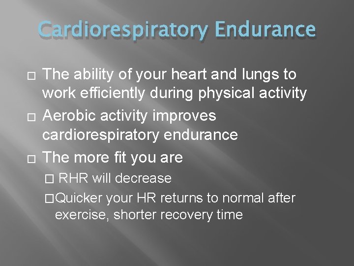 Cardiorespiratory Endurance � � � The ability of your heart and lungs to work