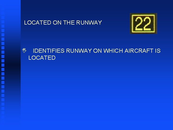 LOCATED ON THE RUNWAY I IDENTIFIES RUNWAY ON WHICH AIRCRAFT IS LOCATED 