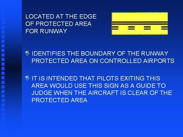 LOCATED AT THE EDGE OF PROTECTED AREA FOR RUNWAY I IDENTIFIES THE BOUNDARY OF