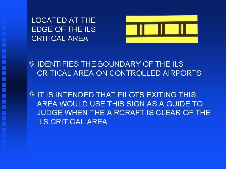 LOCATED AT THE EDGE OF THE ILS CRITICAL AREA I IDENTIFIES THE BOUNDARY OF