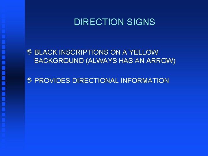 DIRECTION SIGNS I BLACK INSCRIPTIONS ON A YELLOW BACKGROUND (ALWAYS HAS AN ARROW) I