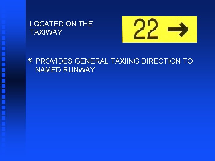 LOCATED ON THE TAXIWAY I PROVIDES GENERAL TAXIING DIRECTION TO NAMED RUNWAY 