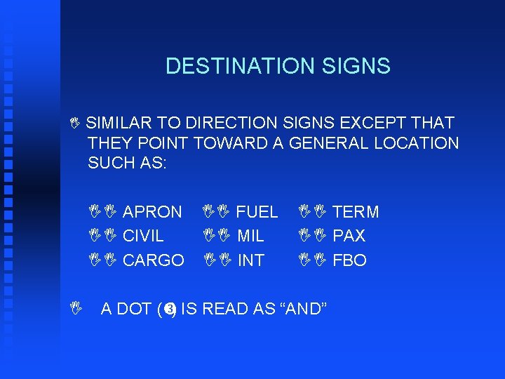 DESTINATION SIGNS I SIMILAR TO DIRECTION SIGNS EXCEPT THAT THEY POINT TOWARD A GENERAL