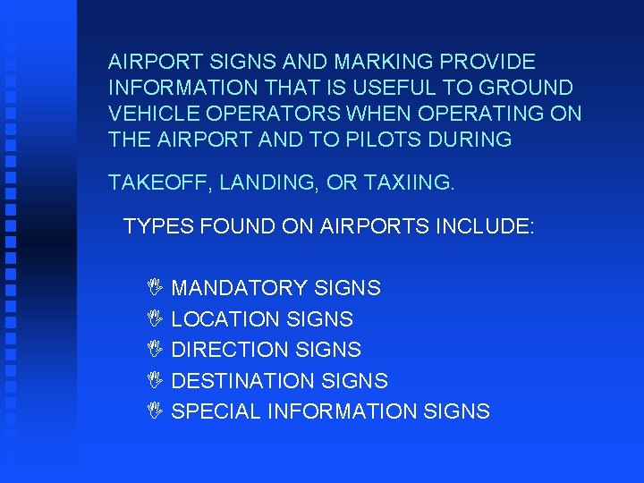 AIRPORT SIGNS AND MARKING PROVIDE INFORMATION THAT IS USEFUL TO GROUND VEHICLE OPERATORS WHEN