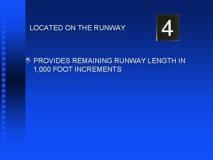 LOCATED ON THE RUNWAY I PROVIDES REMAINING RUNWAY LENGTH IN 1, 000 FOOT INCREMENTS