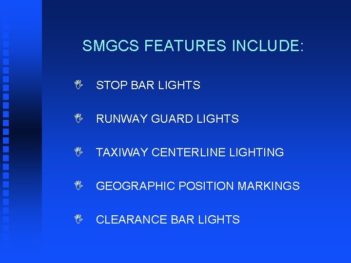 SMGCS FEATURES INCLUDE: I STOP BAR LIGHTS I RUNWAY GUARD LIGHTS I TAXIWAY CENTERLINE