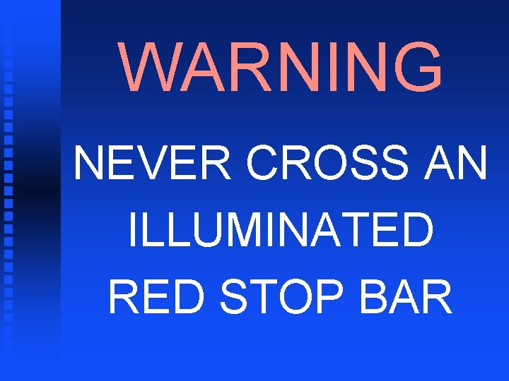 WARNING NEVER CROSS AN ILLUMINATED RED STOP BAR 