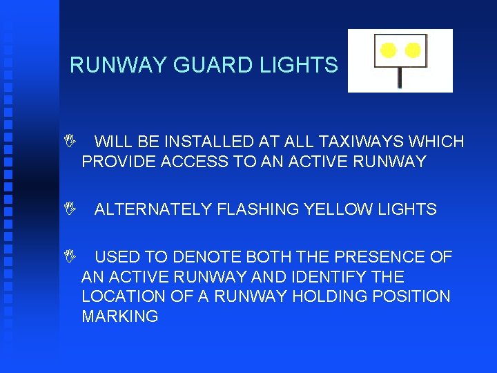 RUNWAY GUARD LIGHTS I WILL BE INSTALLED AT ALL TAXIWAYS WHICH PROVIDE ACCESS TO