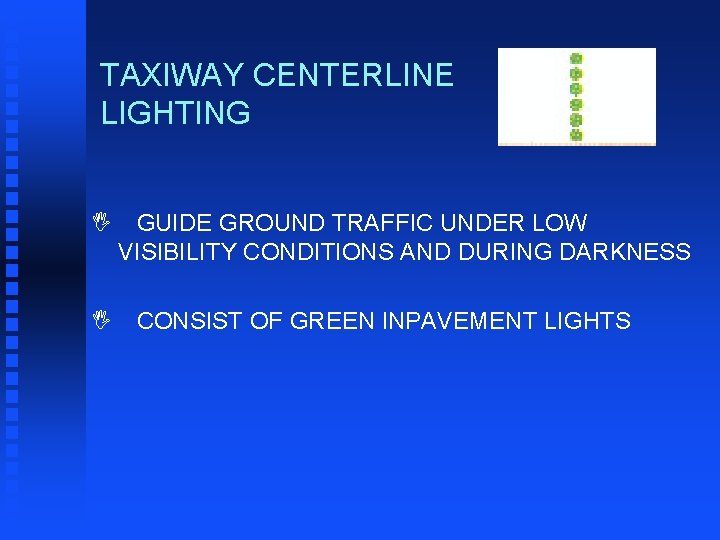 TAXIWAY CENTERLINE LIGHTING I I GUIDE GROUND TRAFFIC UNDER LOW VISIBILITY CONDITIONS AND DURING