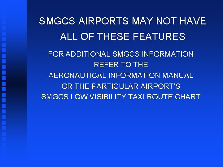 SMGCS AIRPORTS MAY NOT HAVE ALL OF THESE FEATURES FOR ADDITIONAL SMGCS INFORMATION REFER