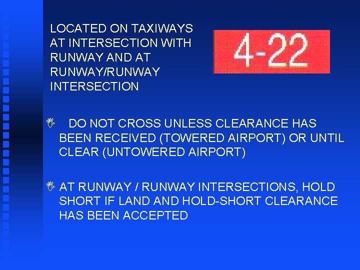 LOCATED ON TAXIWAYS AT INTERSECTION WITH RUNWAY AND AT RUNWAY/RUNWAY INTERSECTION I DO NOT