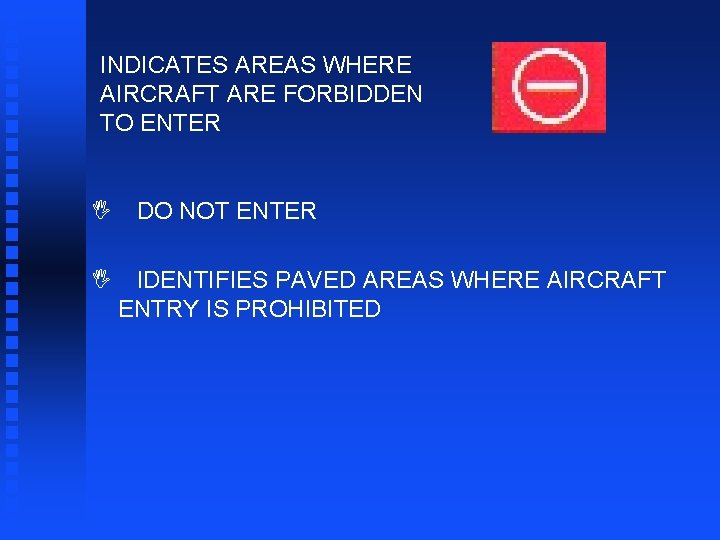 INDICATES AREAS WHERE AIRCRAFT ARE FORBIDDEN TO ENTER I I DO NOT ENTER IDENTIFIES