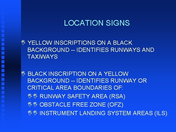 LOCATION SIGNS I YELLOW INSCRIPTIONS ON A BLACK BACKGROUND -- IDENTIFIES RUNWAYS AND TAXIWAYS