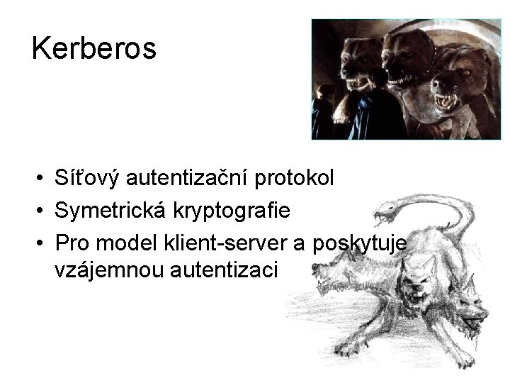 Kerberos • Síťový autentizační protokol • Symetrická kryptografie • Pro model klient-server a poskytuje