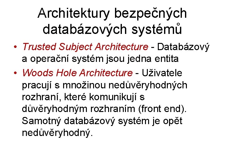 Architektury bezpečných databázových systémů • Trusted Subject Architecture - Databázový a operační systém jsou