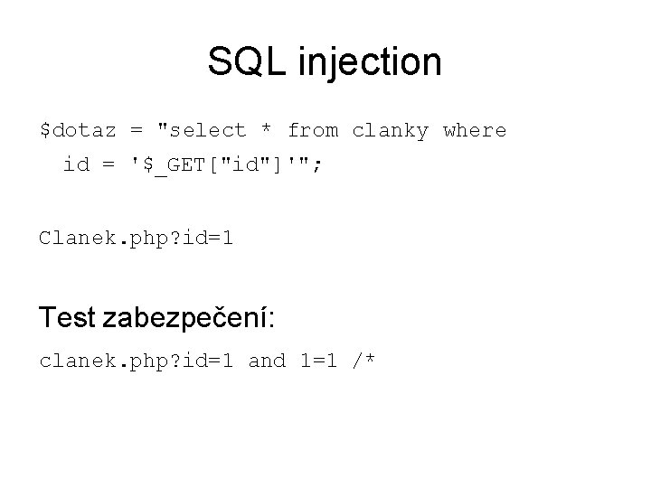 SQL injection $dotaz = "select * from clanky where id = '$_GET["id"]'"; Clanek. php?